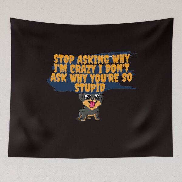 Item preview, Stop Asking Why I'm Crazy I Don't Ask Why You're So Stupid designed and sold by LOUCAS6.