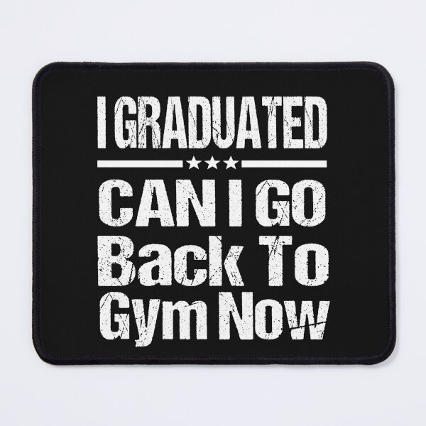 Item preview, I Graduated Can I Go Back To Gym Now designed and sold by SheIsAQueen.