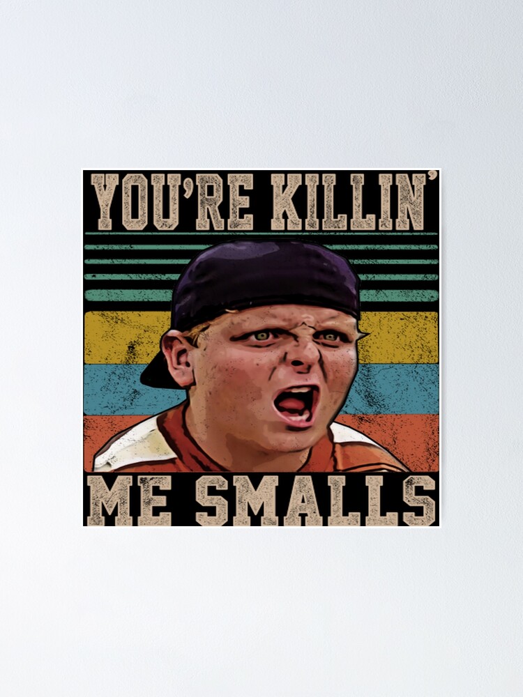 You Re Killing Me Smalls Poster For Sale By Zwozy1v2 Redbubble