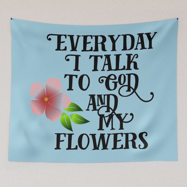 Item preview, Everyday I Talk to God and My Flowers designed and sold by Twittlefish.