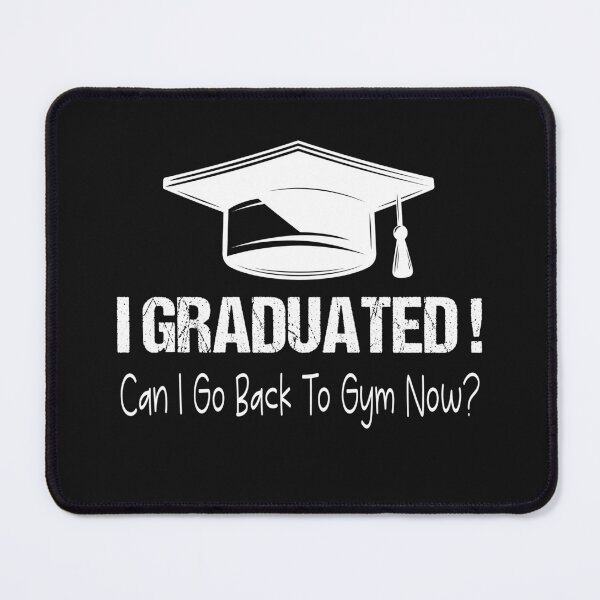 Item preview, I Graduated Can I Go Back To Gym Now designed and sold by SheIsAQueen.