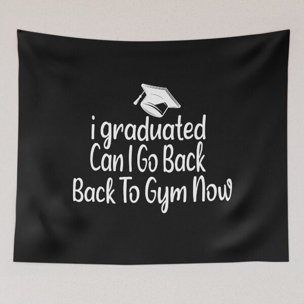 Item preview, I Graduated Can I Go Back To Gym Now designed and sold by SheIsAQueen.