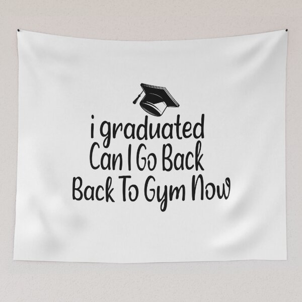 Item preview, I Graduated Can I Go Back To Gym Now designed and sold by SheIsAQueen.