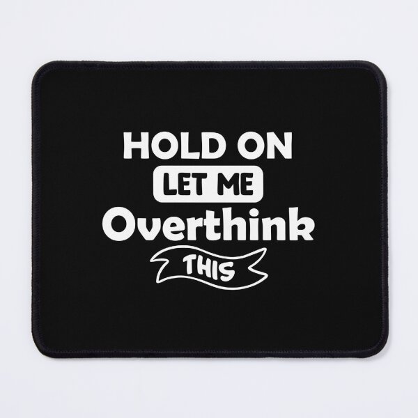 Item preview, Hold on, let me overthink this designed and sold by Zexten.