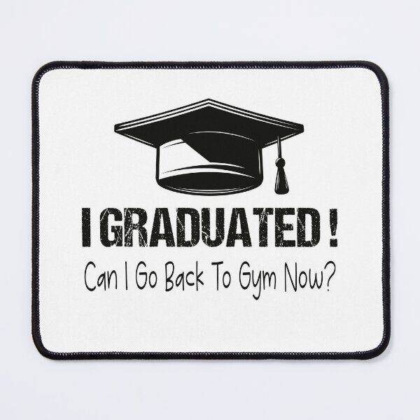 Item preview, I Graduated Can I Go Back To Gym Now designed and sold by SheIsAQueen.