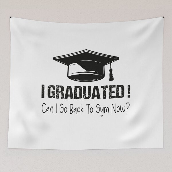 Item preview, I Graduated Can I Go Back To Gym Now designed and sold by SheIsAQueen.