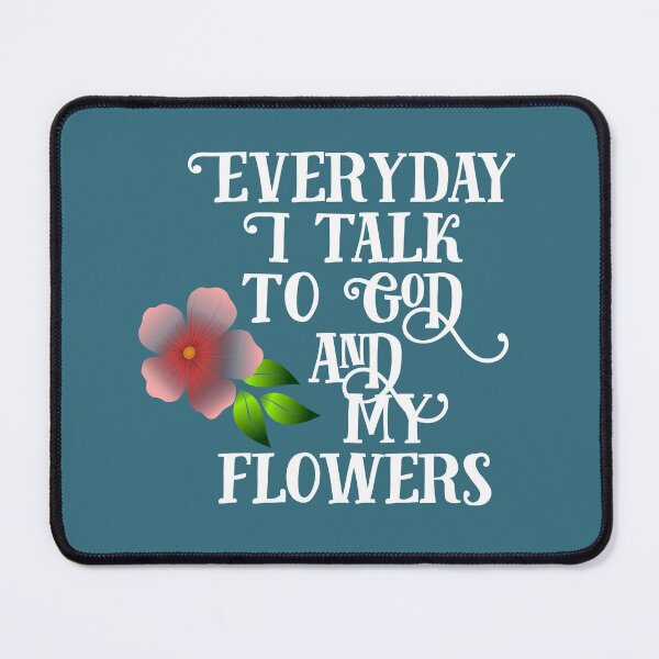Item preview, Everyday I Talk to God and My Flowers designed and sold by Twittlefish.