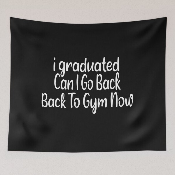 Item preview,  I Graduated Can I Go Back To Gym Now designed and sold by SheIsAQueen.