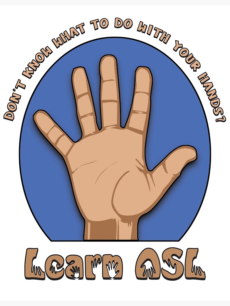 "Don't Know What to Do With Your Hands? Learn ASL" Poster for Sale by