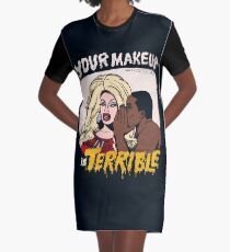 Your Makeup is Terrible Graphic T-Shirt Dress