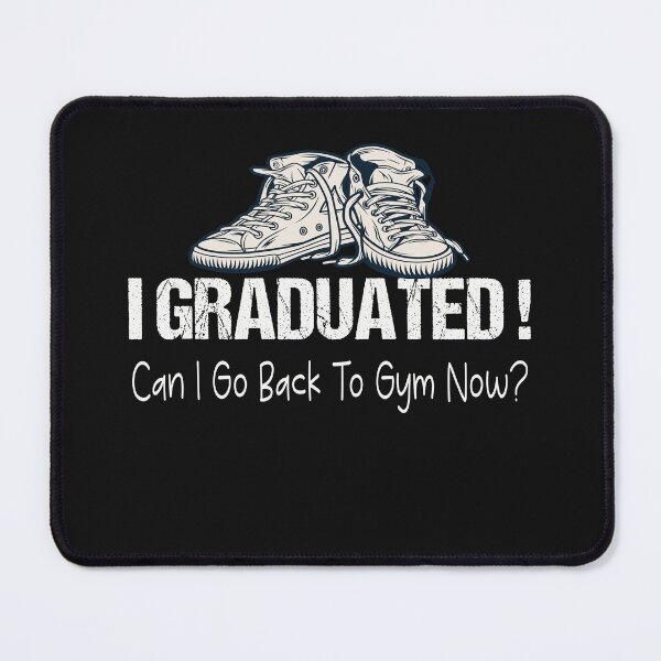 Item preview, I Graduated Can I Go Back To Gym Now designed and sold by SheIsAQueen.