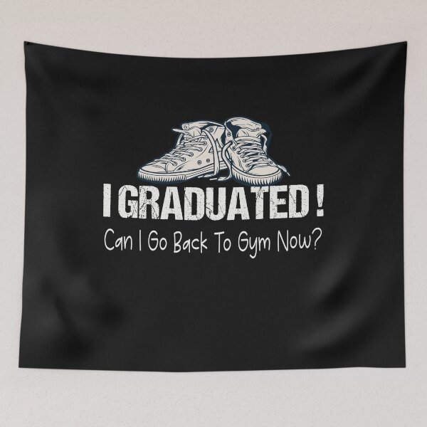 Item preview,  I Graduated Can I Go Back To Gym Now designed and sold by SheIsAQueen.