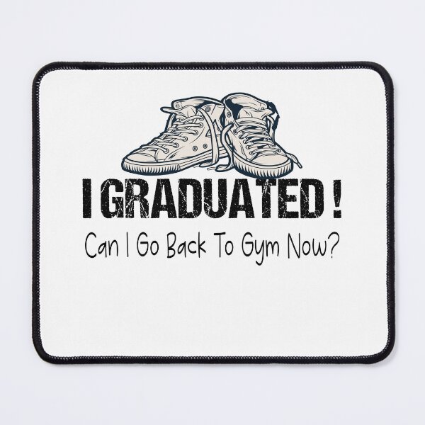 Item preview, I Graduated Can I Go Back To Gym Now designed and sold by SheIsAQueen.