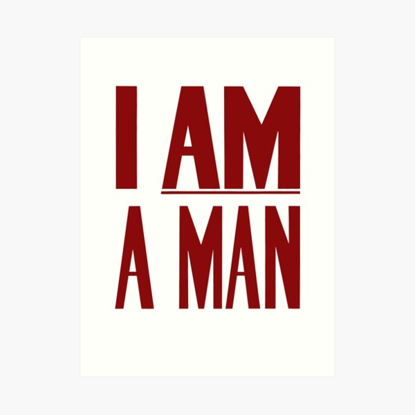 I Am A Man -- Civil Rights Poster Art Print