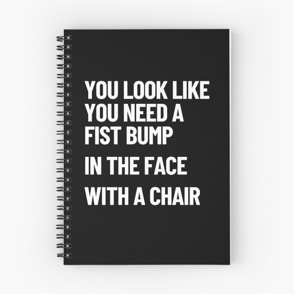 Item preview, You Look Like You Need A Fist Bump, In The Face, With A Chair designed and sold by Legit Hooligan.
