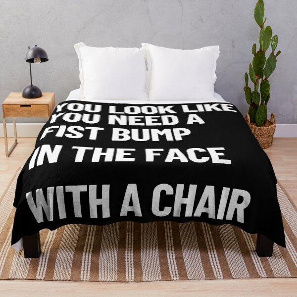 Item preview, You Look Like You Need A Fist Bump, In The Face, With A Chair designed and sold by Legit Hooligan.