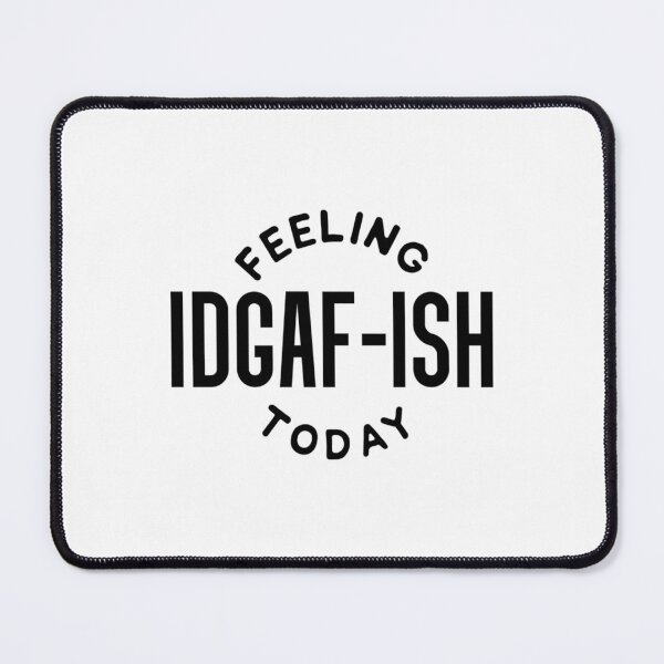 Item preview, Feeling IDGAF-ish Today designed and sold by MasonMelodyArt.