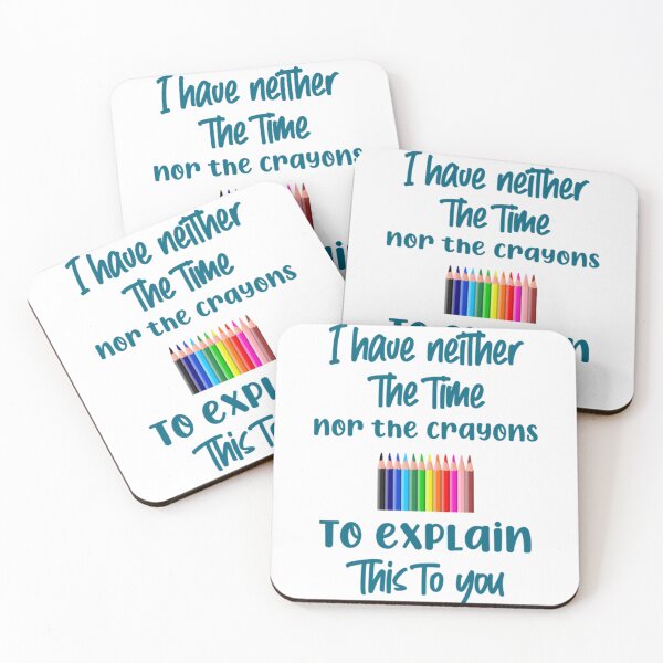 Item preview, I have neither the time nor the crayons to explain this to you designed and sold by MasonMelodyArt.