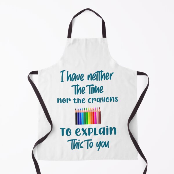 Item preview, I have neither the time nor the crayons to explain this to you designed and sold by MasonMelodyArt.