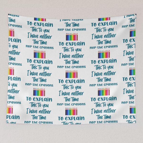 Item preview, I have neither the time nor the crayons to explain this to you designed and sold by MasonMelodyArt.