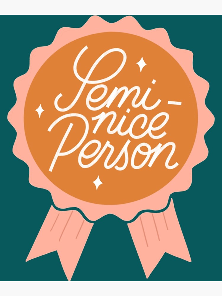 semi-nice-person-poster-for-sale-by-masonmelodyart-redbubble