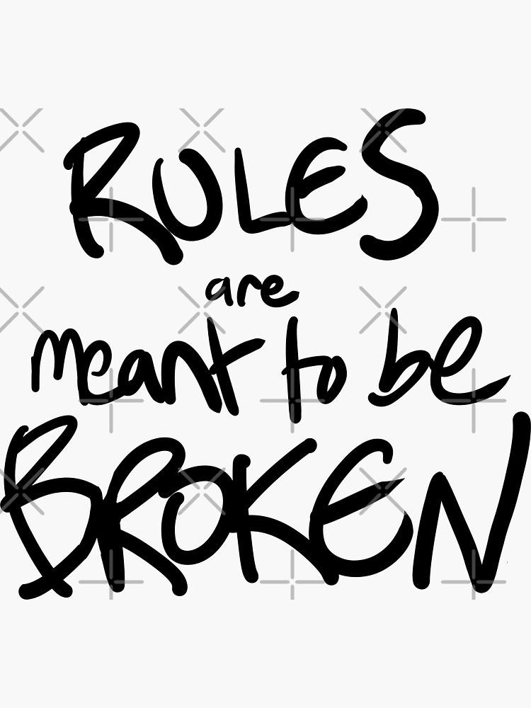 rules-are-meant-to-be-broken-sticker-for-sale-by-atlseal-redbubble