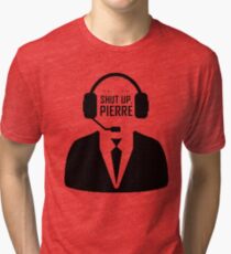 Shut up Pierre Tri-blend T-Shirt