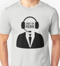 Shut up Pierre Unisex T-Shirt