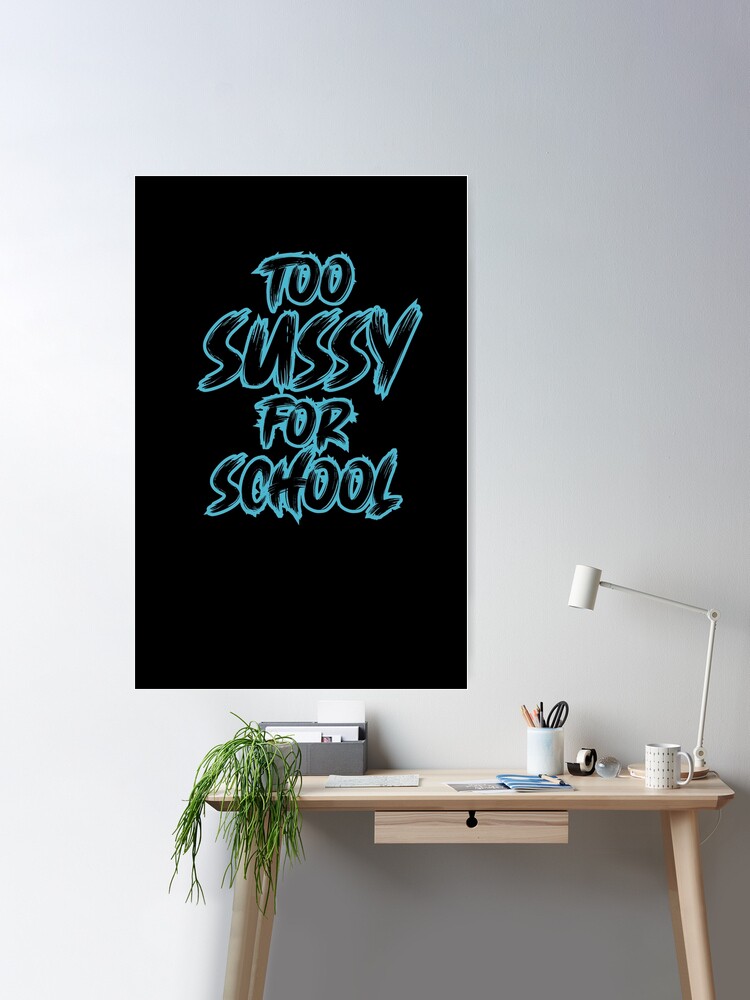 too sussy for school Poster for Sale by sednalafandy79