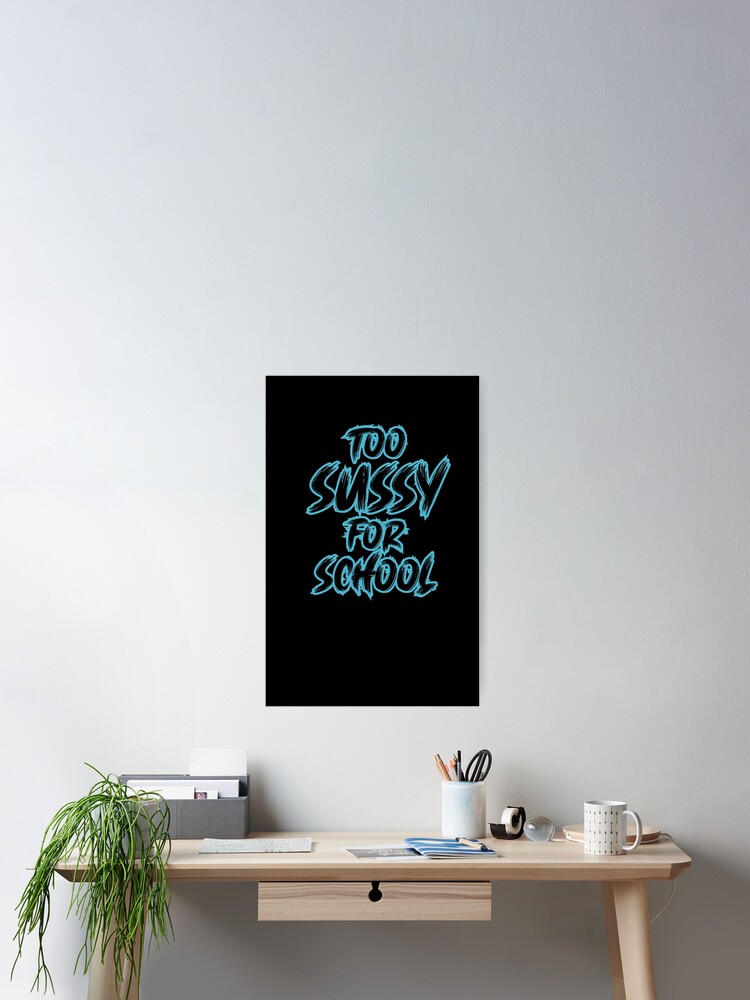 too sussy for school Poster for Sale by sednalafandy79