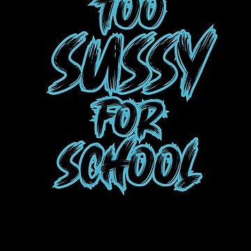 too sussy for school Poster for Sale by sednalafandy79