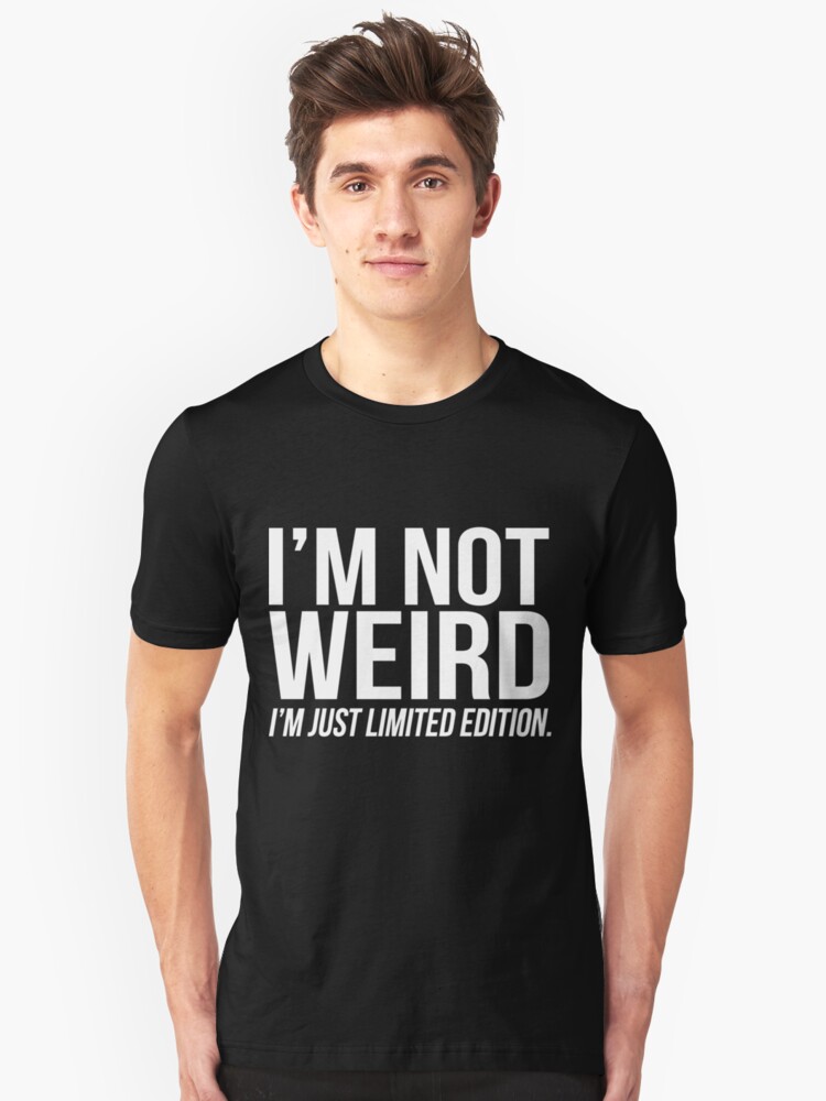 I/'m Not Weird I/'m Limited Edition Funny T-Shirt