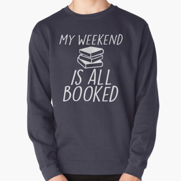 My Weekend Is All Booked Pullover Sweatshirt