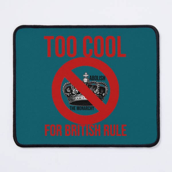 Item preview, anti monarchy - Abolish the monarchy - Too Cool For British Rule        designed and sold by ShellyBusheyy.