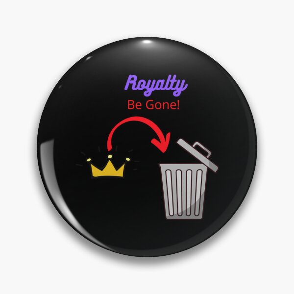Item preview, Royalty be Gone  designed and sold by ShellyBusheyy.