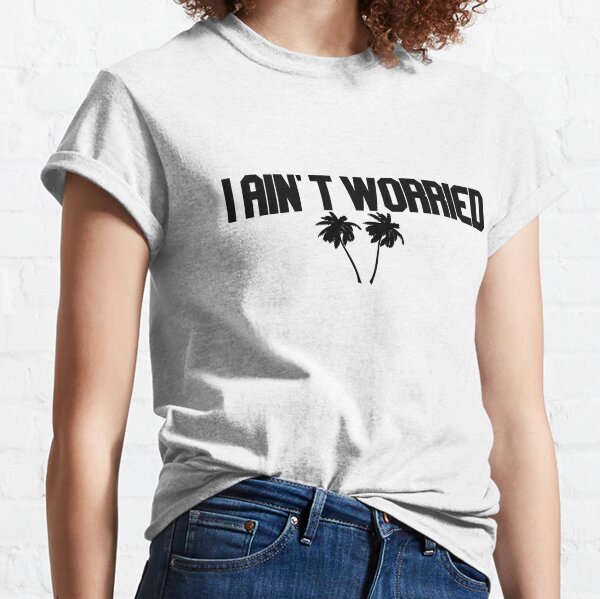 i ain't worried with palms Classic T-Shirt