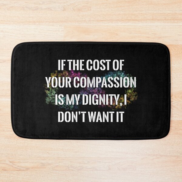 Item preview, Your Compassion isn’t worth my Dignity (bubble infinity) designed and sold by O1RSH.