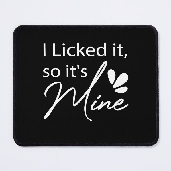 Item preview, I Licked It So It's Mine | Funny designed and sold by bargaboot.