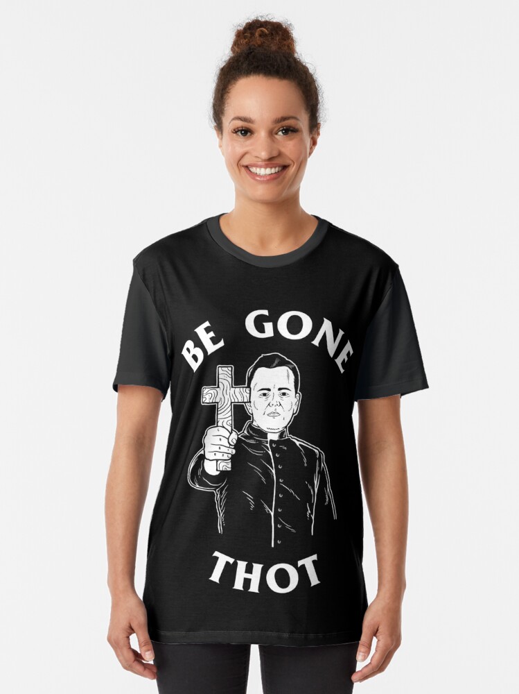 be gone thot shirt