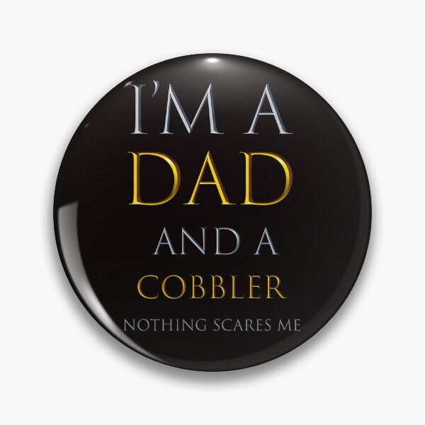Item preview, i'm a dad and a cobbler nothing scares me - funny job quotes designed and sold by pat227jc.