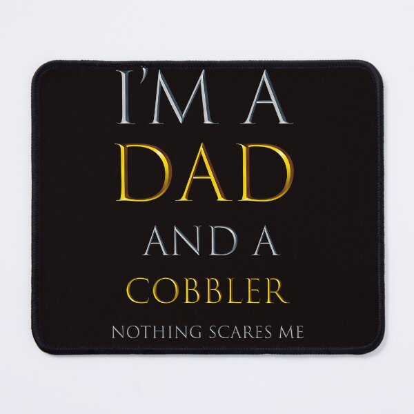 Item preview, i'm a dad and a cobbler nothing scares me - funny job quotes designed and sold by pat227jc.
