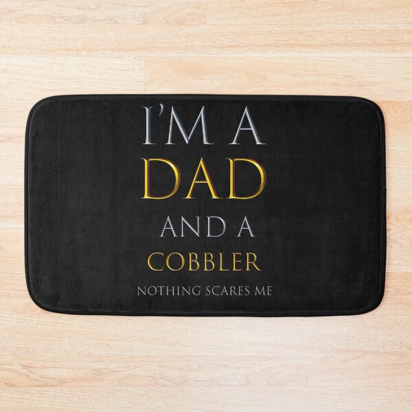 Item preview, i'm a dad and a cobbler nothing scares me - funny job quotes designed and sold by pat227jc.