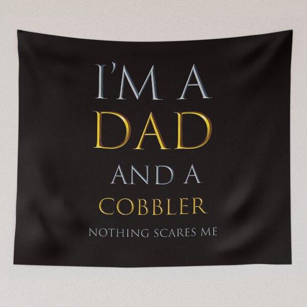 Item preview, i'm a dad and a cobbler nothing scares me - funny job quotes designed and sold by pat227jc.