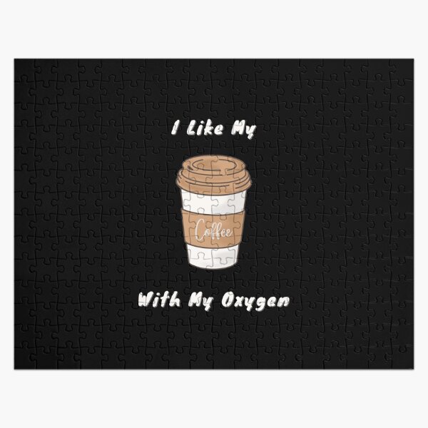 I Like My Coffee With My Oxygen Jigsaw Puzzle