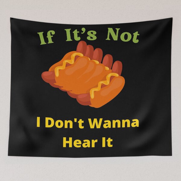 Item preview, If It's Not Hot dogs I Don't Wanna Hear It designed and sold by SolSel ⭐⭐⭐⭐⭐.