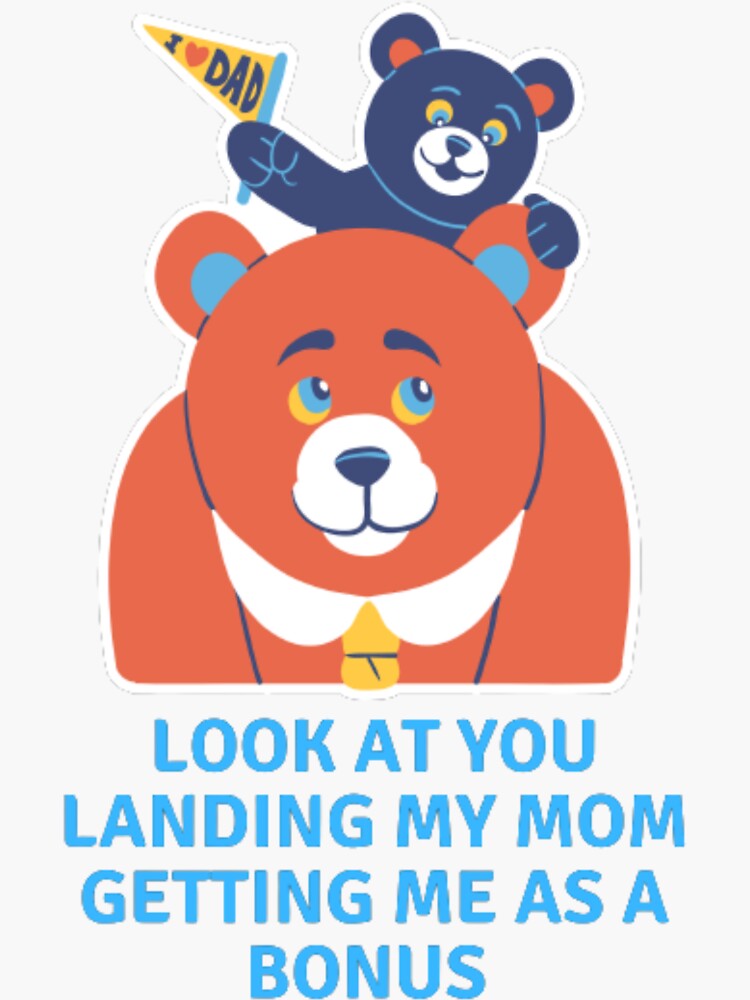 " Funny Dad Look At You Landing My Mom Getting Me As A Bonus Fathers ...