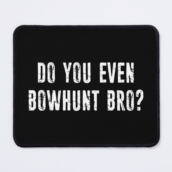 Item preview, Do You Even Bowhunt Bro? designed and sold by Esskay Designs.