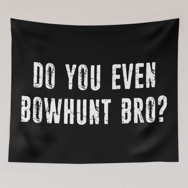 Item preview, Do You Even Bowhunt Bro? designed and sold by Esskay Designs.