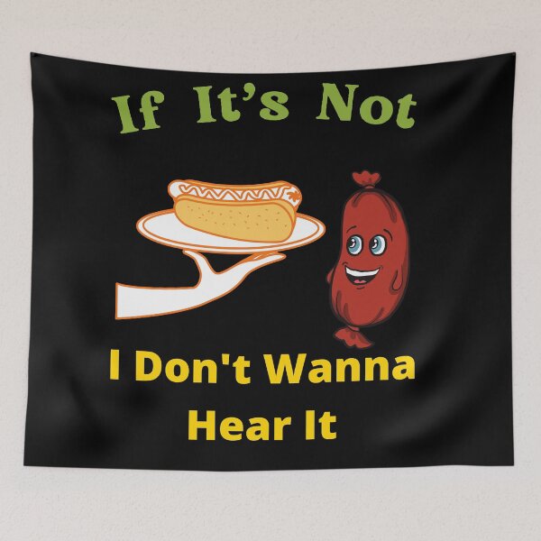 Item preview, If It's Not Hot dogs I Don't Wanna Hear It designed and sold by SolSel ⭐⭐⭐⭐⭐.