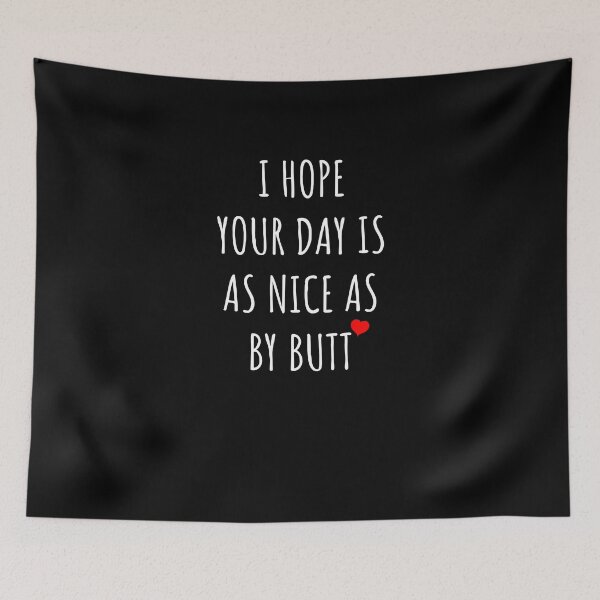 Item preview, I hope Your Day Is As Nice As My Butt funny designed and sold by midodesign20.